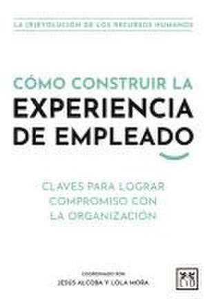 Cómo Construir La Experiencia de Empleado de Alvaro Vazquez Losada