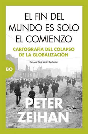 Fin del Mundo Es Solo El Comienzo, El de Peter Zeihan