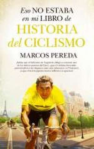 Eso No Estaba En Mi Libro de Historia del Ciclismo de Marcos Pereda Herrera