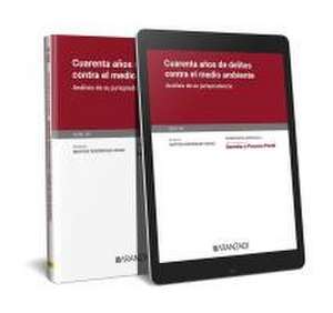 Cuarenta años de delitos contra el medio ambiente. Monografía núm. 38 Revista de derecho y proceso penal