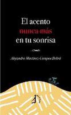 El acento nunca más en tu sonrisa de Alejandra Martínez-Campos Beltrá