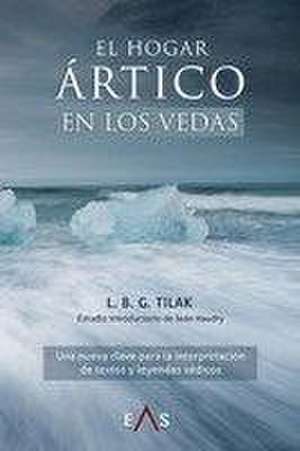 El hogar ártico en los vedas : una nueva clave para la interpretación de textos y leyendas védicos de Bal Gangadhar Tilak