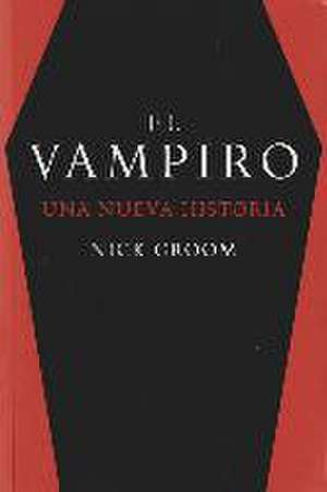 El vampiro : una nueva historia de Nick Groom