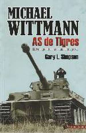 Michael Wittmann : as de tigres : historia operativa de un comandante panzer de Gary L. Simpson