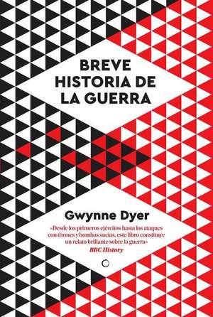 Una Breve Historia de la Guerra de Gwynne Dyer