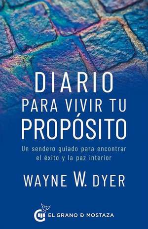 Diario Para Vivir Tu Propósito de Wayne W. Dyer