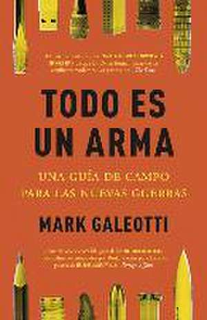 Todo es un arma : una guía de campo para las nuevas guerras de Mark Galeotti