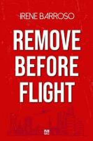 REMOVE BEFORE FLIGHT de Irene Barroso
