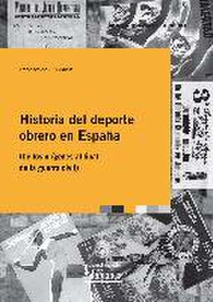 Historia del deporte obrero en España : de los orígenes al final de la Guerra civil de Francisco de Luis Martín