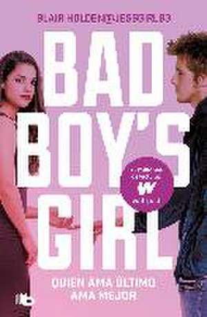 Quien ama último, ama mejor (Bad Boy's Girl 5)