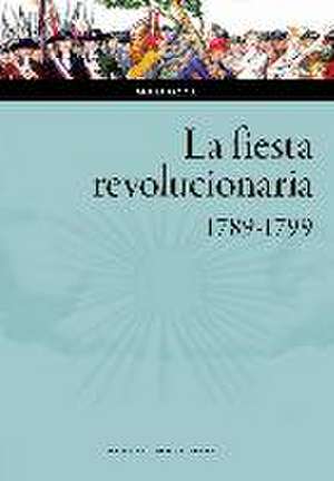 La fiesta revolucionaria, 1789-1799 de Mona Ozouf