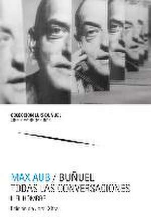 Max Aub-Buñuel : todas las conversaciones de Max Aub