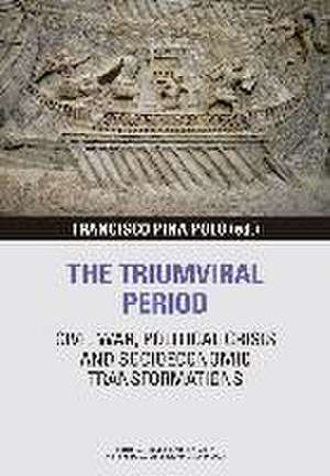 The triumviral period : civil war, political crisis and socioeconomic transformations de Francisco Pina Polo