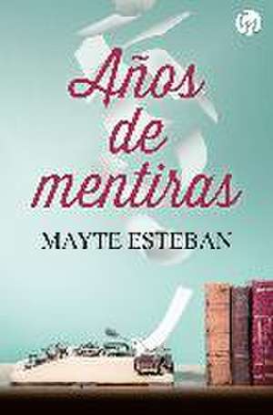 Años de mentiras de Mayte Esteban