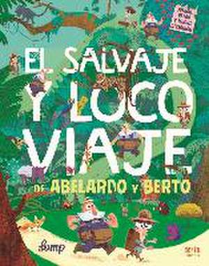 El salvaje y loco viaje de Abelardo y Berto de Stephan Lomp