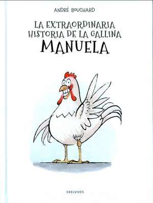 La extraordinaria historia de la gallina Manuela de André Bouchard