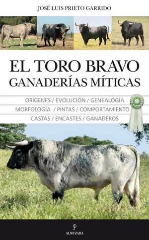 El Toro Bravo, El Ganaderias Miticas de Jose Luis Prieto Garrido