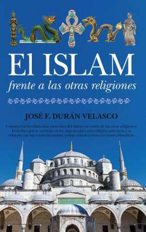 El Islam Frente a Las Otras Religiones de Jose F. Duran