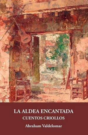 La aldea encantada : cuentos criollos de Abraham Valdelomar