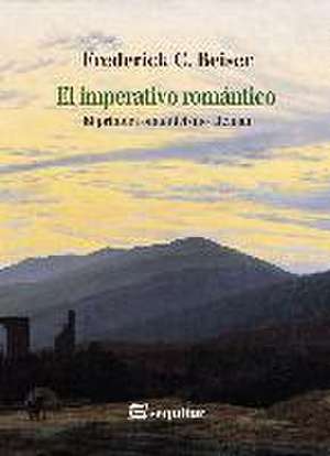 El imperativo romántico : el primer romanticismo alemán de Frederick C. Beiser