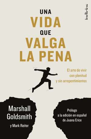 Una Vida Que Valga La Pena de Marshall Goldsmith