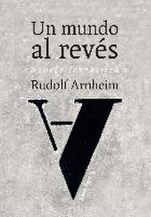 Un mundo al revés de Rudolf Arnheim