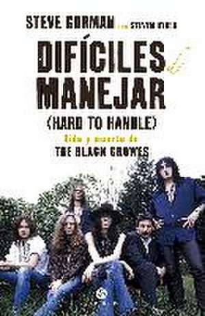 Difíciles de manejar : vida y muerte de The Black Crowes de Steve Gorman