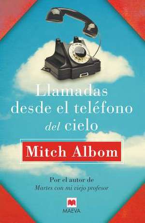 Llamadas Desde El Telefono del Cielo de Mitch Albom