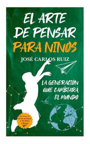 Arte de Pensar Para Ninos, El de Jose Carlos Ruiz