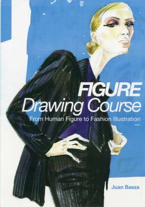 Fashion Drawing Course: From Human Figure to Fashion Illustration de Juan Baeza