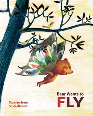 Bear Wants to Fly de Susanna Isern