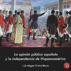 La opinión pública española y la independencia hispanoamericana, 1819-1820 de Luis Miguel Enciso Recio