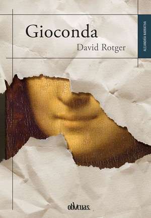 Gioconda: El Muchacho Que No Se Emocionaba Lo Suficiente de David Rotger