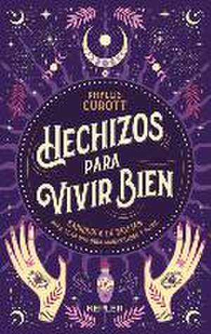 Hechizos Para Vivir Bien de Phyllis Curott