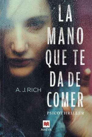 La Mano Que Te Da de Comer de A. J. Rich