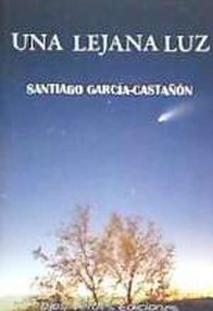 Una lejana luz de Santiago García-Castañon