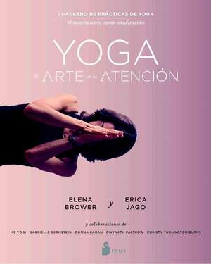 Yoga: El Arte de la Atencion de Elena Brower