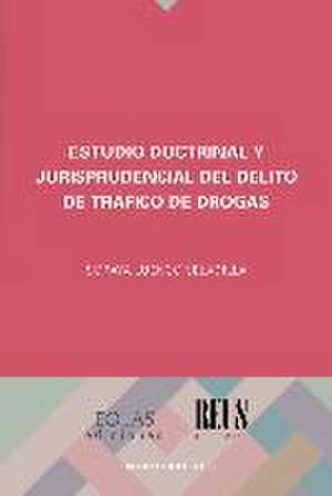 Estudio doctrinal y jurisprudencial del delito de tráfico de drogas de Soraya Luengo Celadilla