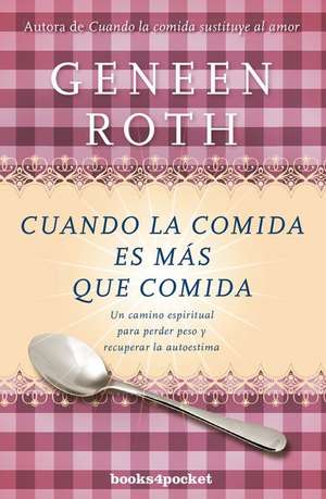 Cuando La Comida Es Mas Que Comida de Geneen Roth