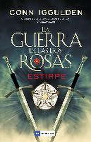 La guerra de las Dos Rosas. Estirpe de Conn Iggulden