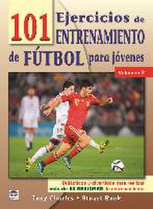 101 ejercicios de entrenamiento de fútbol para jóvenes 2 : didácticos y divertidos para realizar más de 80 sesiones de entrenamiento de Tony Charles