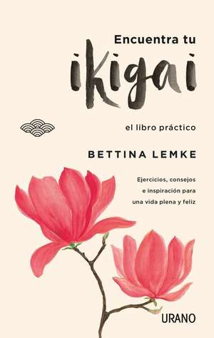 Encuentra Tu Ikigai de Bettina Lemke