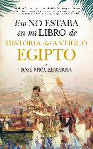 Eso no estaba en mi libro de historia del antiguo Egipto de José Miguel Parra Ortiz