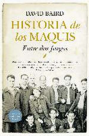 Historia de los maquis : entre dos fuegos de David Baird