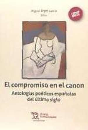 El compromiso en el canon : antologías poéticas españolas del último siglo de Miguel Ángel García Guinea