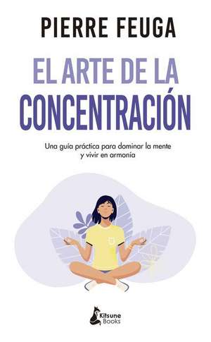 El Arte de la Concentracion de Pierre Feuga