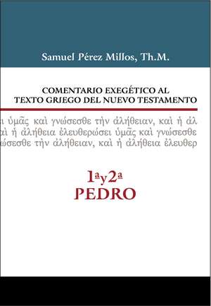 Comentario exegético al texto griego del N.T. - 1ª y 2ª de Pedro de Samuel Pérez Millos