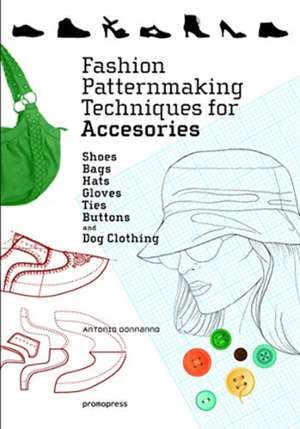 Fashion Patternmaking Techniques For Accessories de Antonio Donnanno