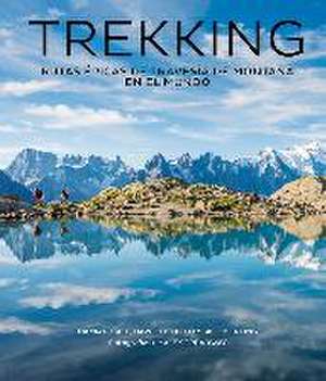 Trekking : rutas épicas de travesía de montaña en el mundo de Damian . . . [et al. Hall