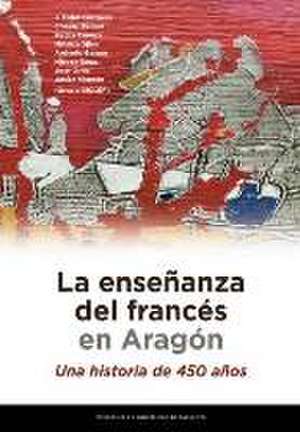 La enseñanza del francés en Aragón : una historia de 450 años de Fidel Corcuera Manso